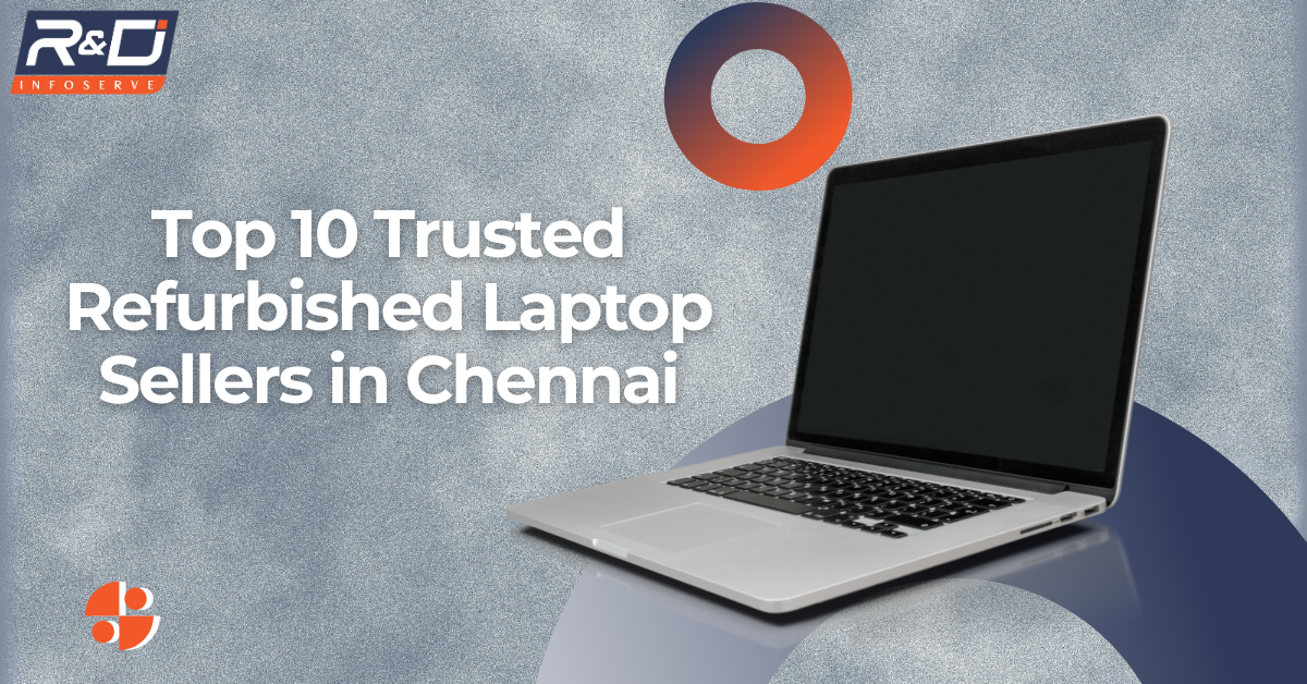 Top 10 Trusted Refurbished Laptop Sellers in Chennai